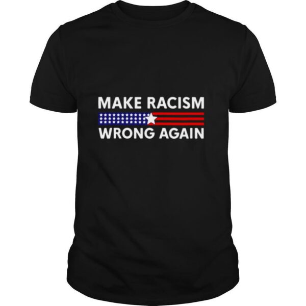 Make racism wrong again America shirt