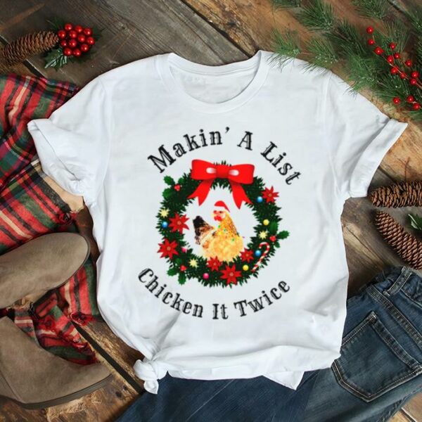 Makin’ a list chicken it twice Christmas shirt