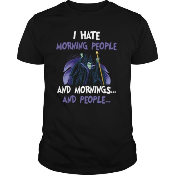 Maleficent i hate morning people and mornings and people shirt