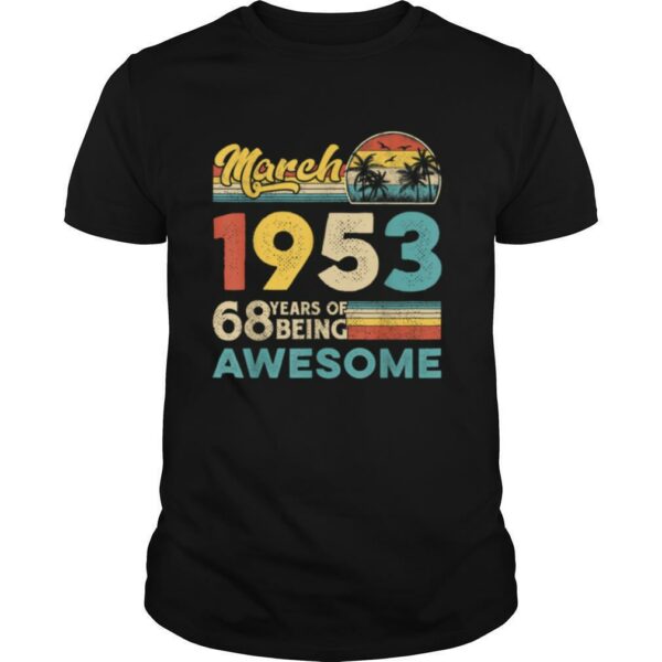 March 1953 Retro 68th Bday Gift 68 Years Of Being Awesome T Shirt