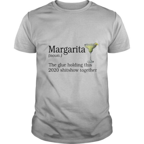 Margarita The Glue Holding This 2020 Shitshow Together tshirt