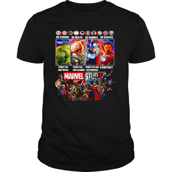 Marvel Studios be strong when you are weak be brave when you are scared shirt