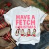 Mean Girls Have A Fetch Christmas shirt