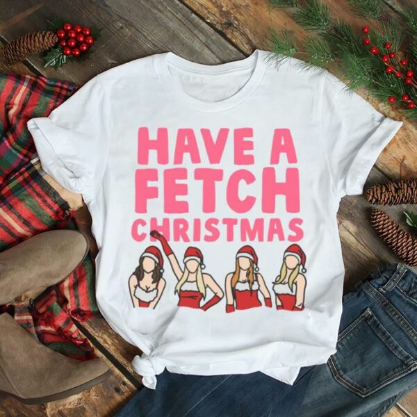 Mean Girls Have A Fetch Christmas shirt