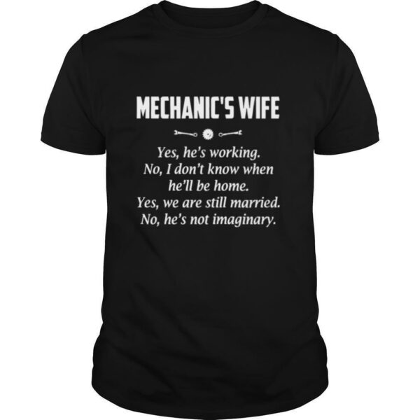 Mechanic’s Wife Yes He’s Working No I Don’t Know When He’ll Be Home Yes We Are Still Married No He’s Not Imaginary shirt