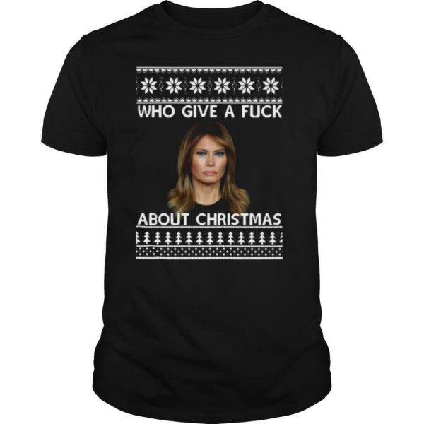 Melania Trump Who Give A Fuck About Ugly Christmas shirt