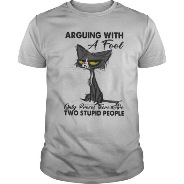 Meme cat arguing with a fool only proves there are two stupid people shirt