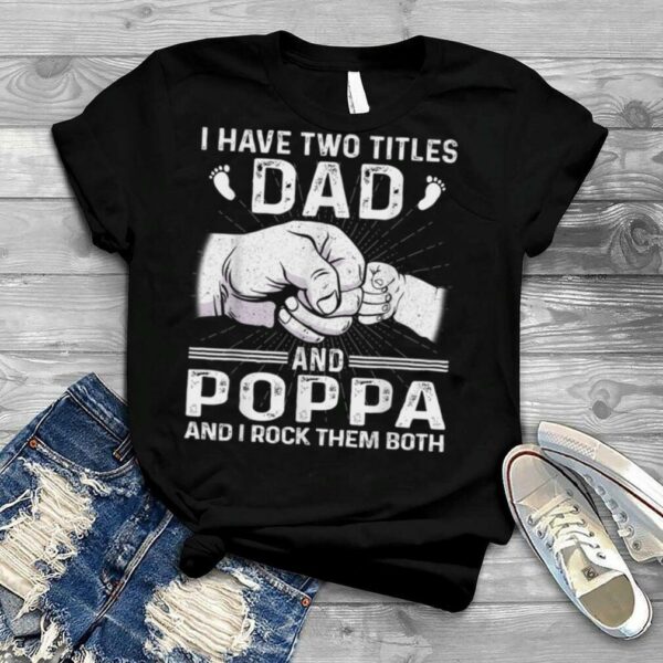 Mens I Have Two Titles Dad & Poppa T Shirt Christmas Father’s Day T Shirt