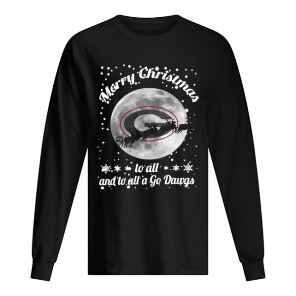 Merry Christmas to all and to all a go Dawgs Georgia Bulldogs shirt