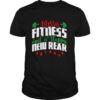 Merry Fitness And A Happy New Rear Christmas New Year shirt