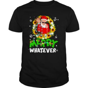 Merry Whatever Christmas shirt