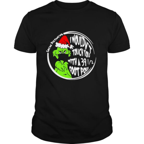 Merry christmas grinch mask i wouldn’t touch you with a 39 foot pole social distancing shirt