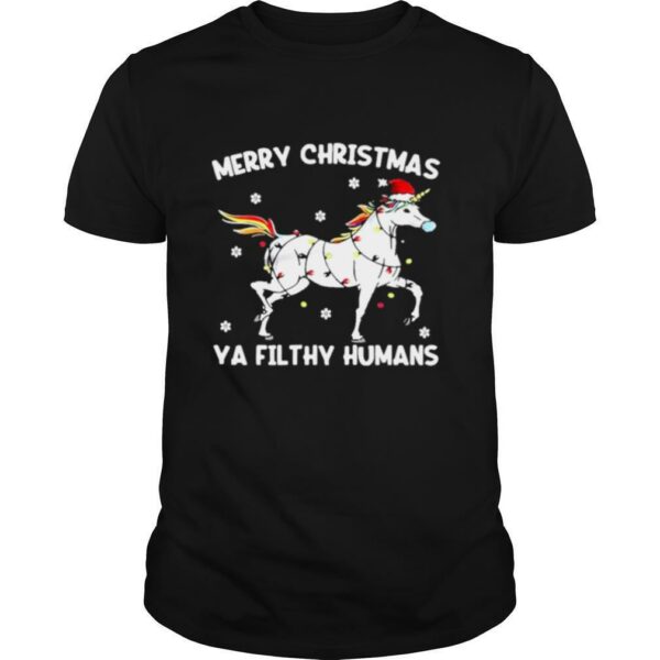 Merry christmas ya filthy humans unicorn fairy light shirt