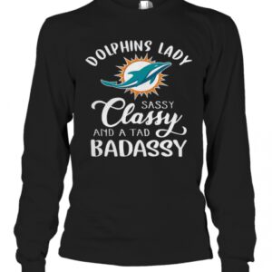 Miami Dolphins Lady Sassy Classy And A Tad Badassy T-Shirt Miami Dolphins Lady Sassy Classy And A Tad Badassy T-Shirt