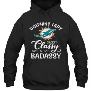 Miami Dolphins Lady Sassy Classy And A Tad Badassy T-Shirt