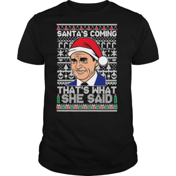 Michael Scott Santas Coming Thats What She Said Ugly Merry Christmas shirt