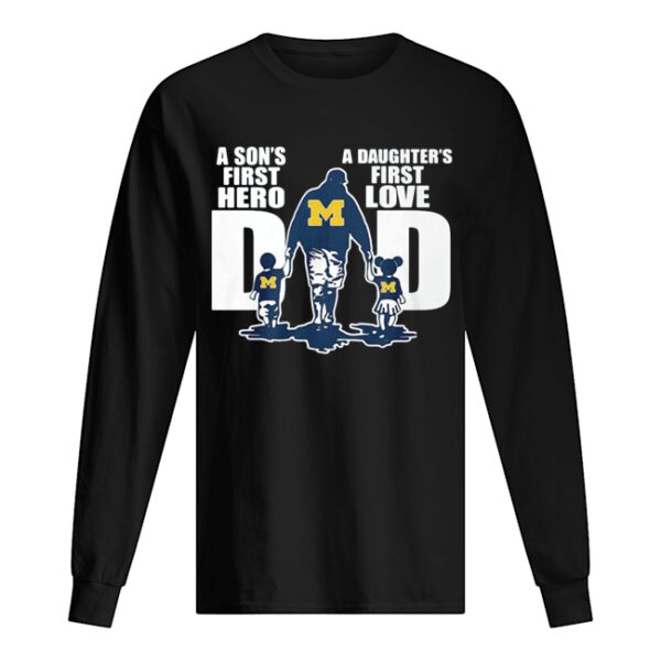 Michigan Wolverines Dad A Son’s First Hero A Daughter’s First Love shirt