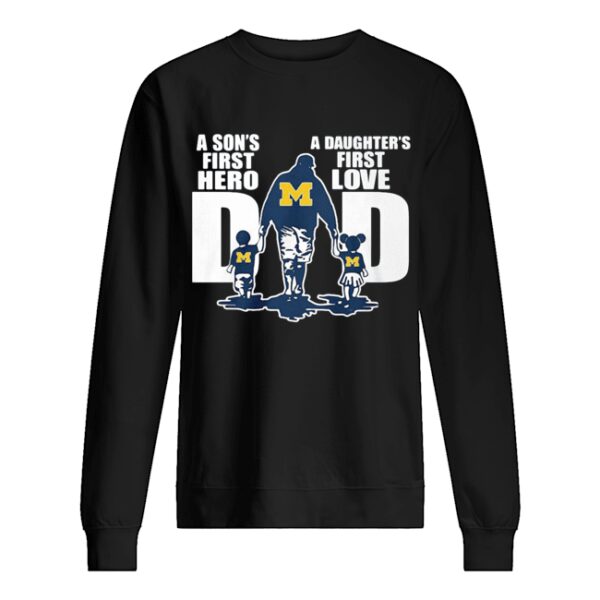 Michigan Wolverines Dad A Son’s First Hero A Daughter’s First Love shirt