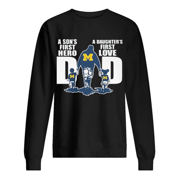 Michigan wolverines a son’s first hero a daughter’s first love dad happy father’s day shirt