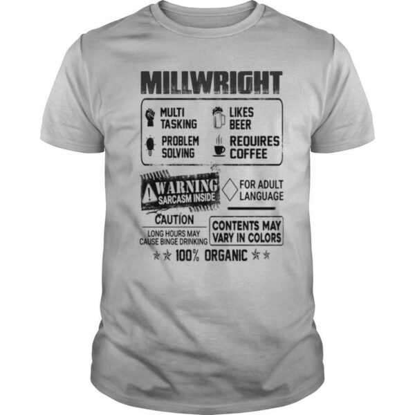 Millwright warning sarcasm inside caution contents may vary in color 100 percent organic shirt