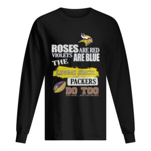 Minnesota Vikings Roses are red violets are blue The lions suck Packers do too shirt Minnesota Vikings Roses are red violets are blue The lions suck Packers do too shirt