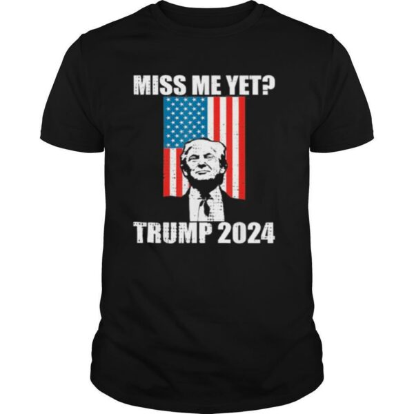 Miss Me yet Donald Trump 2024 American flag shirt