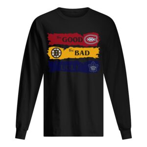 Montreal Canadiens The Good Boston Bruins The Bad Toronto Maple Leafs The Ugly shirt Montreal Canadiens The Good Boston Bruins The Bad Toronto Maple Leafs The Ugly shirt