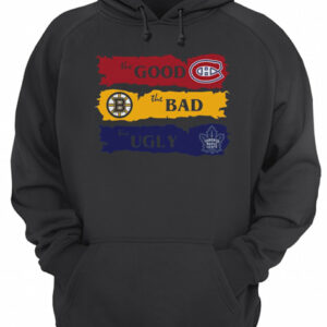Montreal Canadiens The Good Boston Bruins The Bad Toronto Maple Leafs The Ugly shirt 2 Montreal Canadiens The Good Boston Bruins The Bad Toronto Maple Leafs The Ugly shirt 3