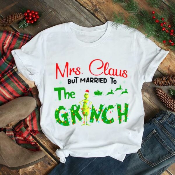 Mrs Claus But Married To The Grinch Christmas 2022 shirt