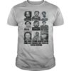 Mugshots the dead won’t bother you it’s the living you have to worry about shirt