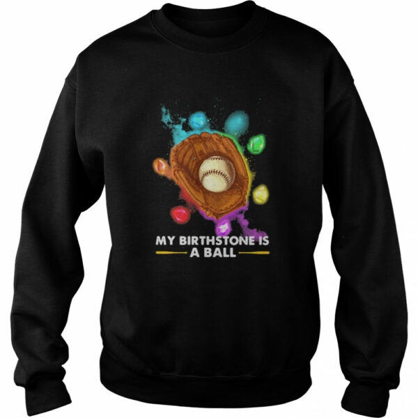 My Birthstone Is A Ball Baseball Ruby Colors shirt