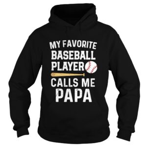 My Favorite Baseball Player Calls Me Papa shirt My Favorite Baseball Player Calls Me Papa shirt