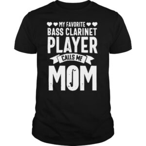My Favorite Bass Clarinet Player Calls Me Mom shirt