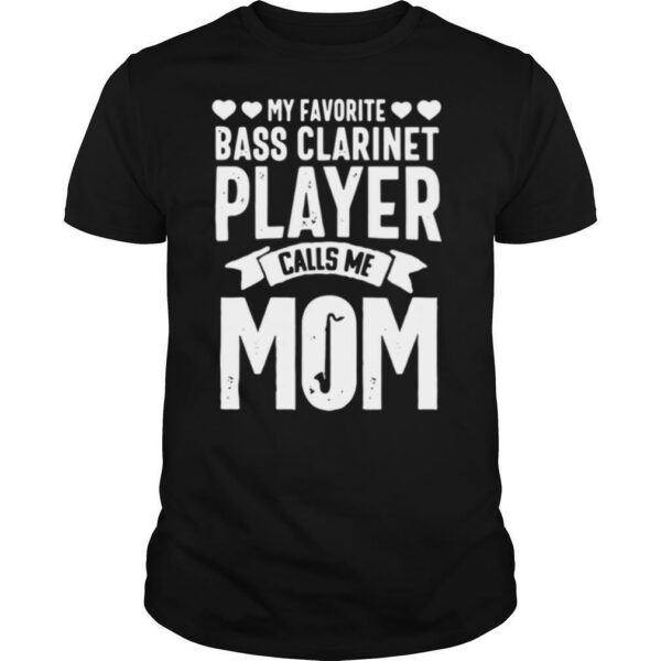 My Favorite Bass Clarinet Player Calls Me Mom shirt