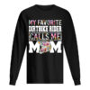 My Favorite Dirt Bike Rider Calls Me Mom Funny Mothers Shirt
