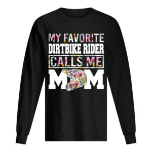 My Favorite Dirt Bike Rider Calls Me Mom Funny Mothers Shirt My Favorite Dirt Bike Rider Calls Me Mom Funny Mothers Shirt