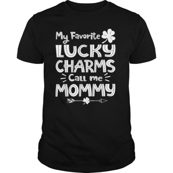 My Favorite Lucky Charms Call Me Mommy Funny St Patricks Day T Shirt