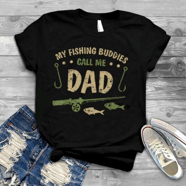 My Fishing Buddies Call Me Dad Father Day Birthday Christmas T Shirt