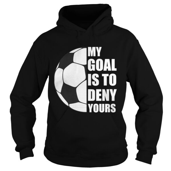 My Goal Is To Deny Yours Soccer Goalie Distressed Tee T-Shirt