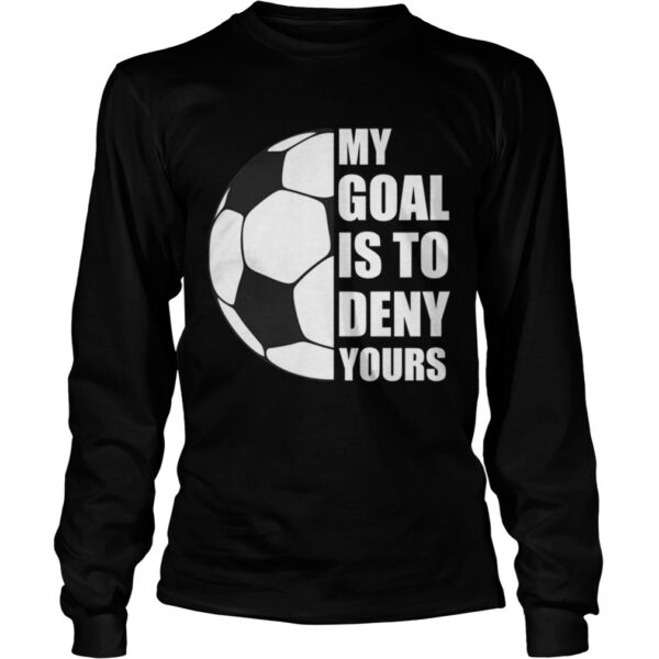 My Goal Is To Deny Yours Soccer Goalie Distressed Tee T-Shirt