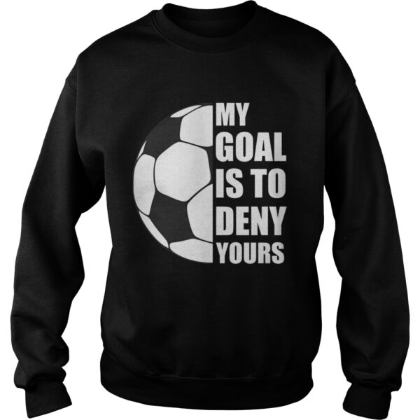 My Goal Is To Deny Yours Soccer Goalie Distressed Tee T-Shirt