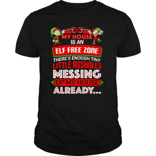 My House Is An Elf Free Zone Messing Up My House Already Christmas shirt