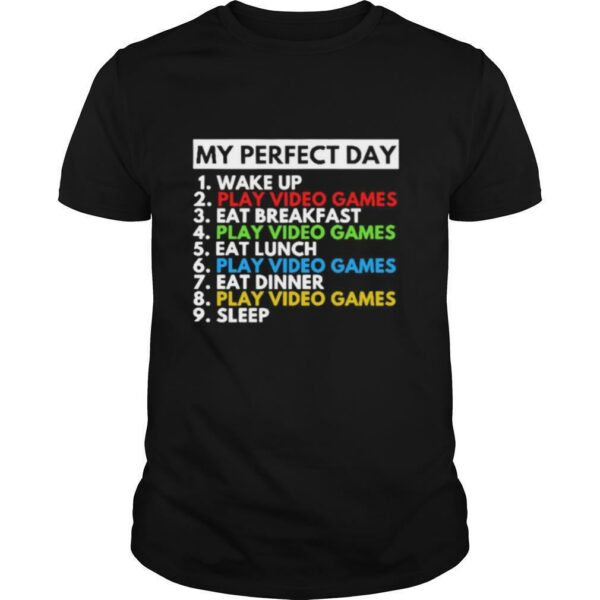 My Perfect Day 1 Wake Up 2 Play Video Games 3 Eat Breakfast shirt