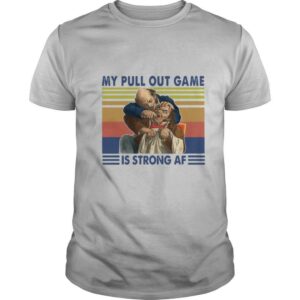 My Pull Out Game Is Strong Af Vintage shirt