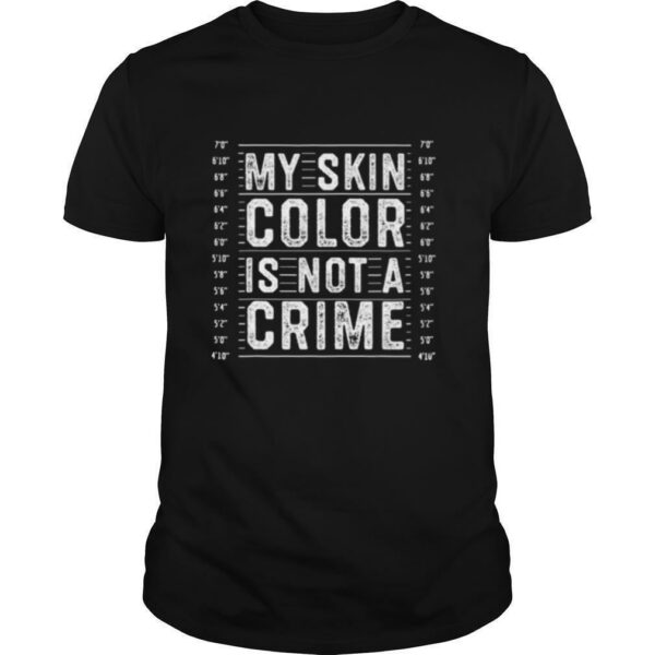 My Skin Color is Not a Crime Black Lives Matter Empowerment shirt