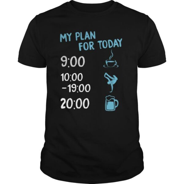 My plan for today coffee dancing hip hop and beer shirt