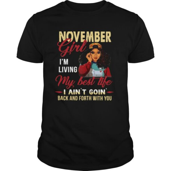 NOVEMBER GIRL IM LIVING MY BEST LIFE I AIN’T GOIN’ BACK AND FORTH WITH YOU shirt