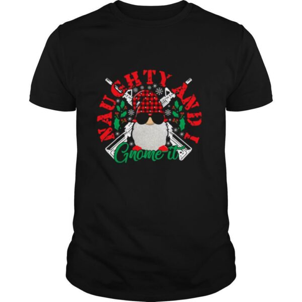 Naughty And I Gnome It Merry Christmas shirt