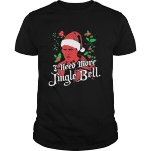 Need More Jingle Bell Christmas shirt