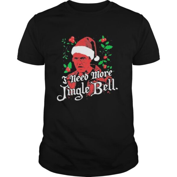 Need More Jingle Bell Christmas shirt